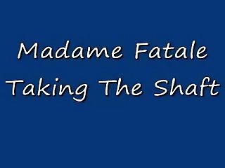 Madame Fatale Taking The Shaft